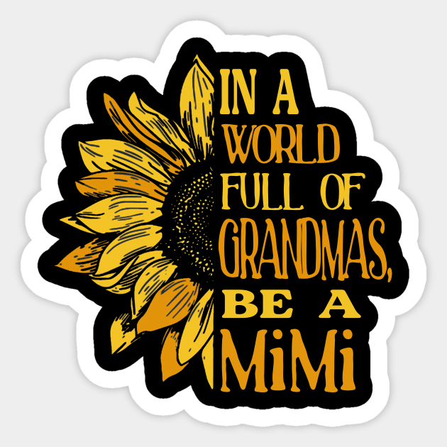 Sunflower- In the world full of Grandmas, be a MiMi T-Shirt T-Shirt Sticker by Zhj